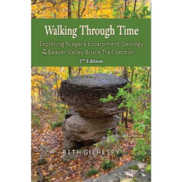 Walking Through Time: Exploring Niagara Escarpment Geology in the Beaver Valley Bruce Trail Section (2nd Edition)
